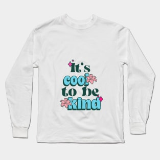 Its cool to be kind Long Sleeve T-Shirt